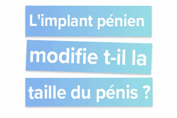 L'implant pénien modifie t-il la taille du pénis ?